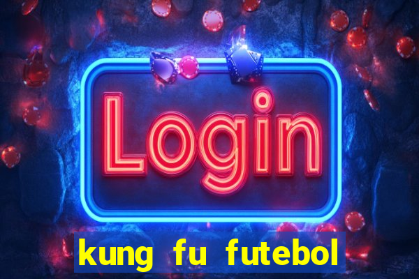 kung fu futebol clube online